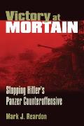 Victory at Mortain: Stopping Hitler's Panzer Counteroffensive