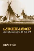 The Shoshone-Bannocks: Culture and Commerce at Fort Hall, 1870-1940