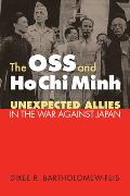 OSS & Ho Chi Minh Unexpected Allies in the War Against Japan