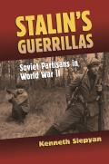 Stalins Guerrillas Soviet Partisans in World War II