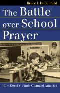 Battle Over School Prayer How Engel V Vitale Changed America