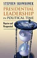 Presidential Leadership in Political Time Reprise & Reappraisal