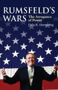 Rumsfeld's Wars: The Arrogance of Power