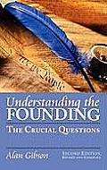 Understanding the Founding: The Crucial Questions?second Edition, Revised and Expanded