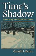 Times Shadow Remembering a Family Farm in Kansas