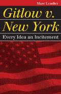 Gitlow v. New York: Every Idea an Incitement