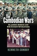 The Cambodian Wars: Clashing Armies and CIA Covert Operations