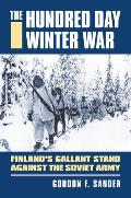 The Hundred Day Winter War: Finland's Gallant Stand Against the Soviet Army
