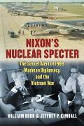 Nixon's Nuclear Specter: The Secret Alert of 1969, Madman Diplomacy, and the Vietnam War