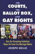 The Courts, the Ballot Box, and Gay Rights: How Our Governing Institutions Shape the Same-Sex Marriage Debate