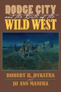 Dodge City and the Birth of the Wild West