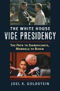 White House Vice Presidency: The Path to Significance, Mondale to Biden