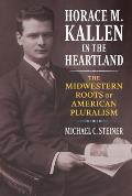 Horace M Kallen in the Heartland The Midwestern Roots of American Pluralism