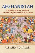 Afghanistan: A Military History from the Ancient Empires to the Great Game