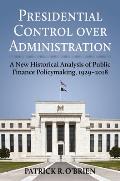 Presidential Control Over Administration: A New Historical Analysis of Public Finance Policymaking, 1929-2018