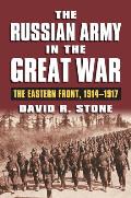 Russian Army in the Great War The Eastern Front 1914 1917