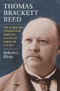 Thomas Brackett Reed: The Gilded Age Speaker Who Made the Rules for American Politics