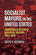 Socialist Mayors in the United States: Governing in an Era of Municipal Reform, 1900-1920