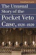 The Unusual Story of the Pocket Veto Case, 1926-1929