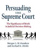 Persuading the Supreme Court The Significance of Briefs in Judicial Decision Making