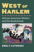 West of Harlem: African American Writers and the Borderlands