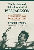 The Restless and Relentless Mind of Wes Jackson: Searching for Sustainability