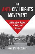 The Anti-Civil Rights Movement: Affirmative Action as Wedge and Weapon
