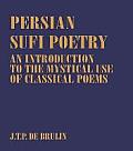 Persian Sufi Poetry: An Introduction to the Mystical Use of Classical Persian Poems