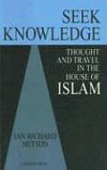 Seek Knowledge: Thought and Travel in the House of Islam