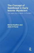 The Concept of Sainthood in Early Islamic Mysticism: Two Works by Al-Hakim al-Tirmidhi - An Annotated Translation with Introduction