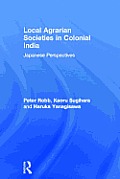 Local Agrarian Societies in Colonial India: Japanese Perspectives