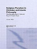 Religious Pluralism in Christian and Islamic Philosophy: The Thought of John Hick and Seyyed Hossein Nasr