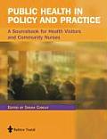 Public Health in Policy and Practice: a Sourcebook for Health Visitors and Community Nurses