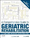 A Comprehensive Guide to Geriatric Rehabilitation: [previously Entitled Geriatric Rehabilitation Manual]
