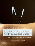 Acupuncture for Ivf & Assisted Reproduction An Integrated Approach to Treatment & Management