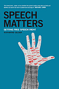 Speech Matters: Getting Free Speech Right
