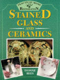 Stained Glass & Ceramics Practical Home Restoration