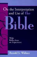 On The Interpretation & Use Of The Bible