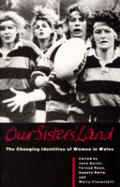 Our Sisters' Land: The Changing Identities of Women in Wales