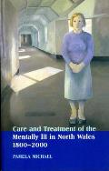 Care and Treatment of the Mentally Ill in North Wales, 1800-2000