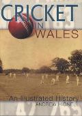 Cricket in Wales: An Illustrated History