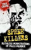 Spree Killers: Ruthless Perpetrators of Mass Murder. by Gordon Kerr