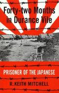 Forty Two Months in Durance Vile Prisoner of the Japanese