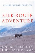Silk Route Adventure On Horseback in the Heart of Asia