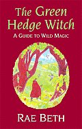 Green Hedge Witch A Guide To Wild Magic