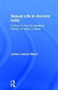 Sexual Life In Ancient India V2: A Study in the Comparative History of Indian Culture