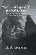 Myths and Legends of the Middle Ages: Their Origin and Influence on Literature and Art