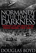 Normandy in the Time of Darkness Occupied Normandy in World War 2