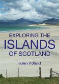 Exploring the Islands of Scotland The Ultimate Practical Guide