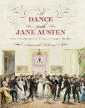 Dance with Jane Austen How a Novelist & Her Characters Went to the Ball